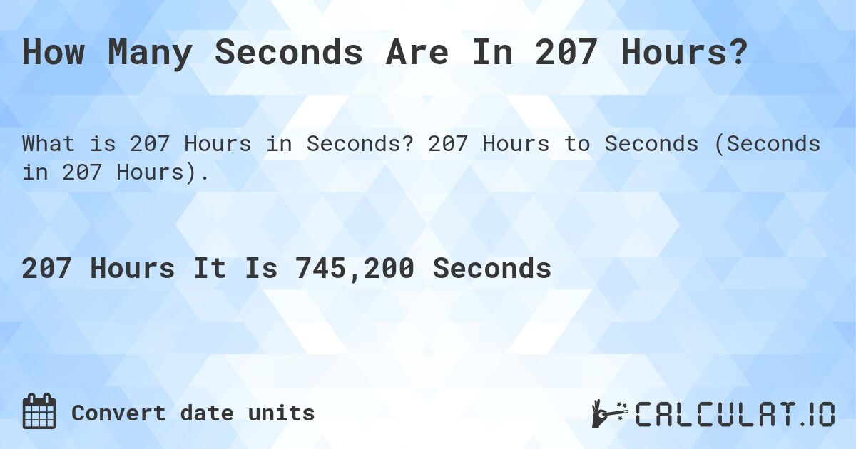 How Many Seconds Are In 207 Hours?. 207 Hours to Seconds (Seconds in 207 Hours).