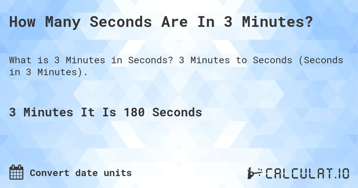 How Many Seconds Are In 3 Minutes?. 3 Minutes to Seconds (Seconds in 3 Minutes).