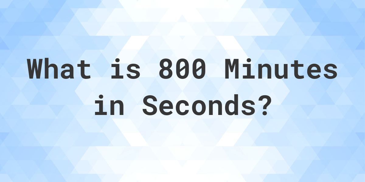 how-many-seconds-are-in-800-minutes-calculatio