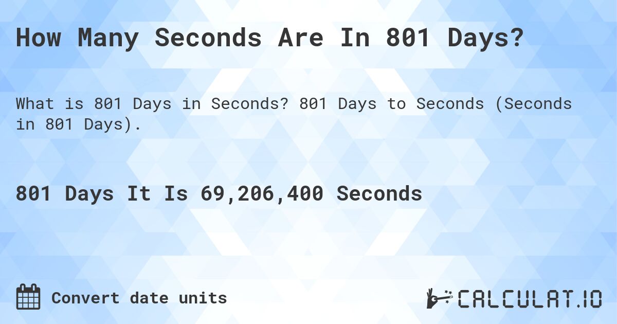 How Many Seconds Are In 801 Days?. 801 Days to Seconds (Seconds in 801 Days).