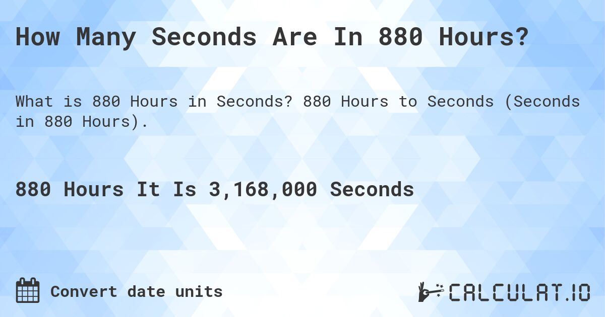 How Many Seconds Are In 880 Hours?. 880 Hours to Seconds (Seconds in 880 Hours).