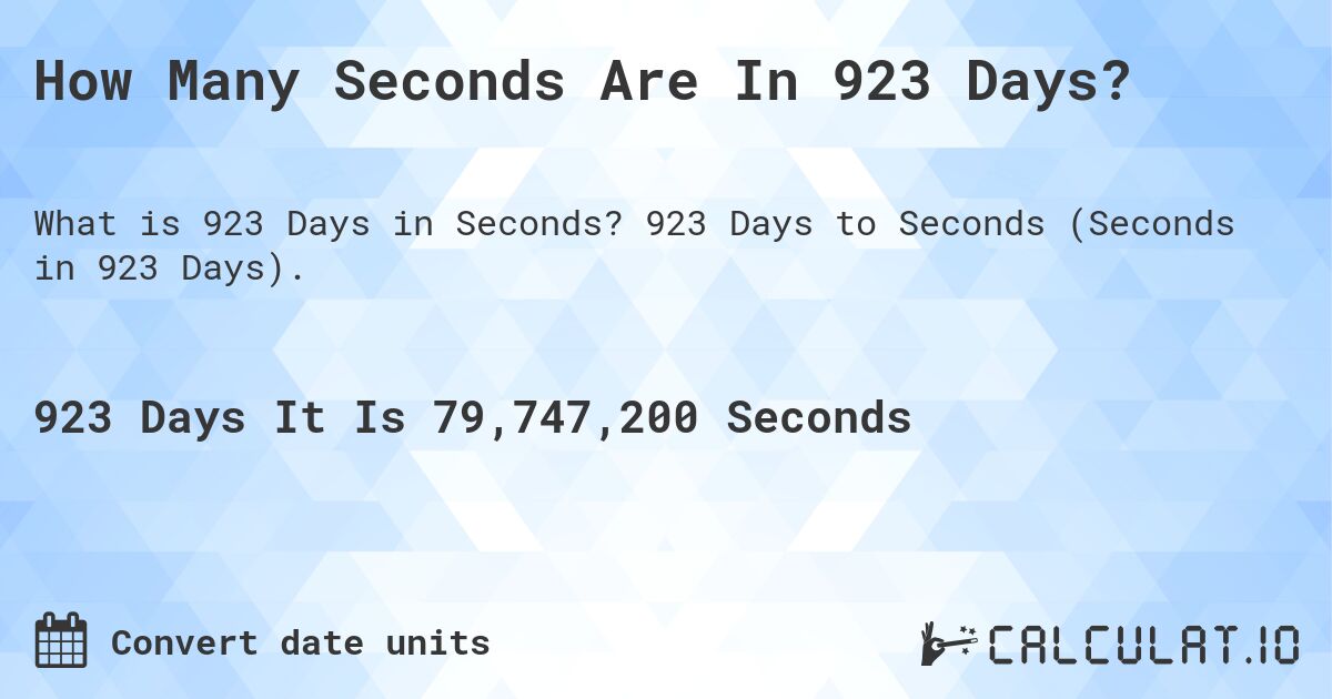 How Many Seconds Are In 923 Days?. 923 Days to Seconds (Seconds in 923 Days).