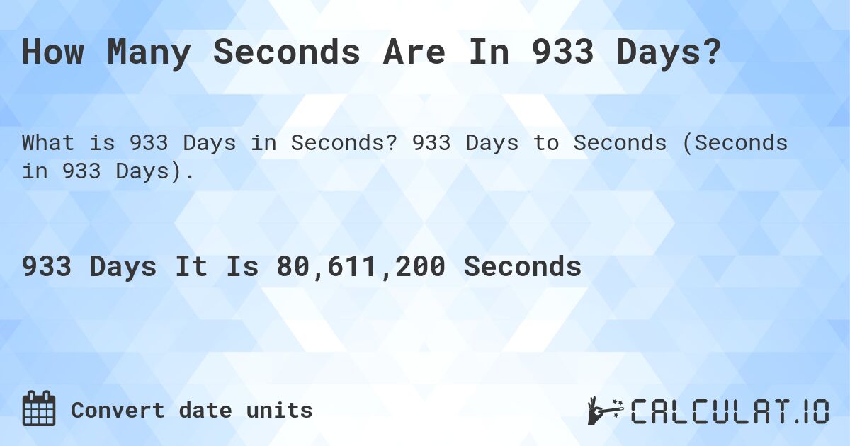 How Many Seconds Are In 933 Days?. 933 Days to Seconds (Seconds in 933 Days).