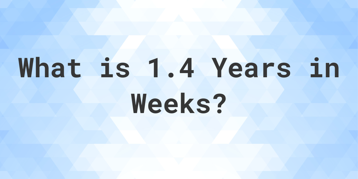 how-many-weeks-are-in-1-4-years-calculatio