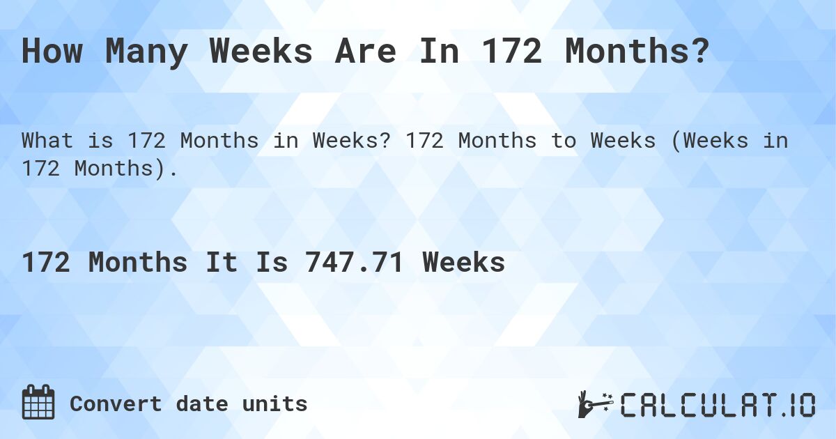 How Many Weeks Are In 172 Months?. 172 Months to Weeks (Weeks in 172 Months).