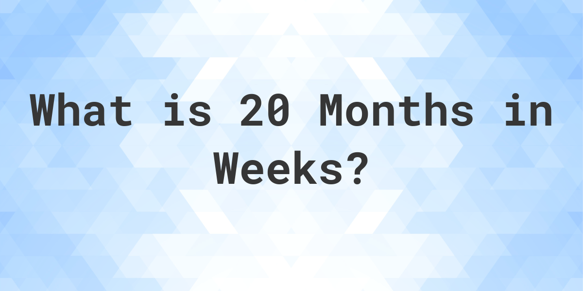 how-many-weeks-are-in-20-months-calculatio