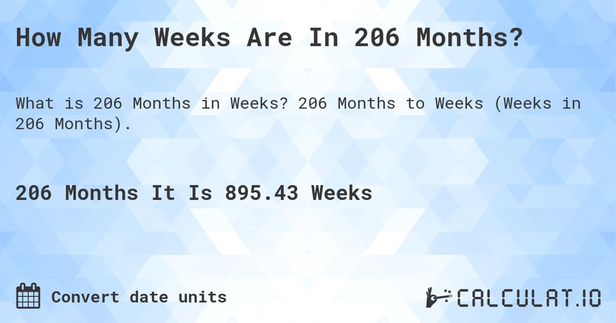 How Many Weeks Are In 206 Months?. 206 Months to Weeks (Weeks in 206 Months).