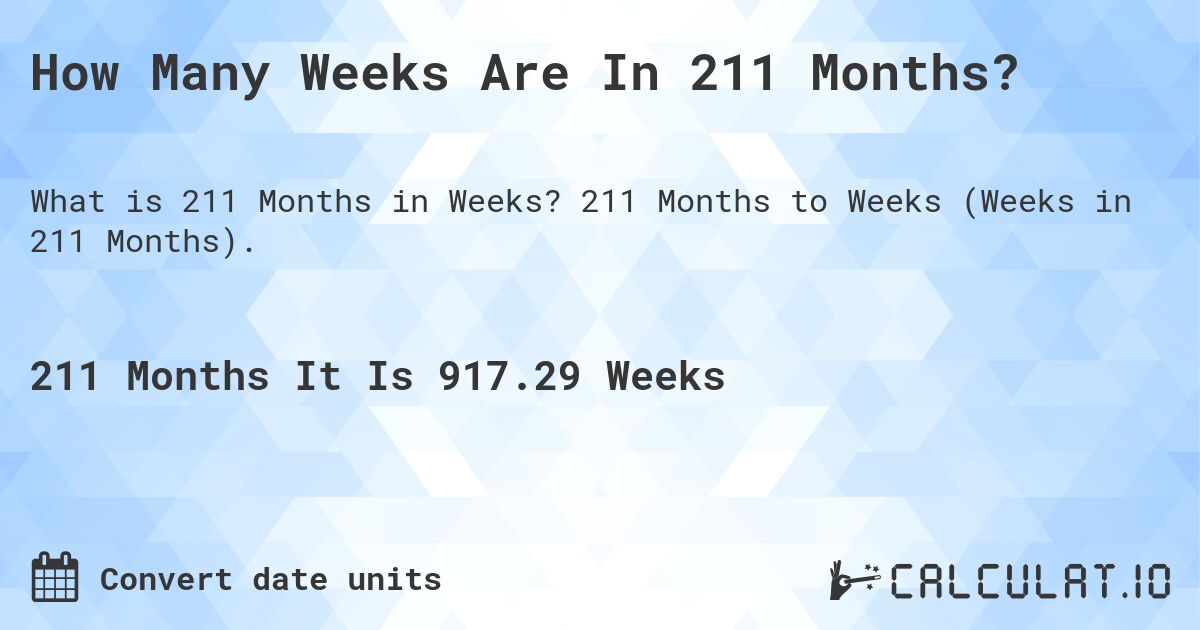 How Many Weeks Are In 211 Months?. 211 Months to Weeks (Weeks in 211 Months).