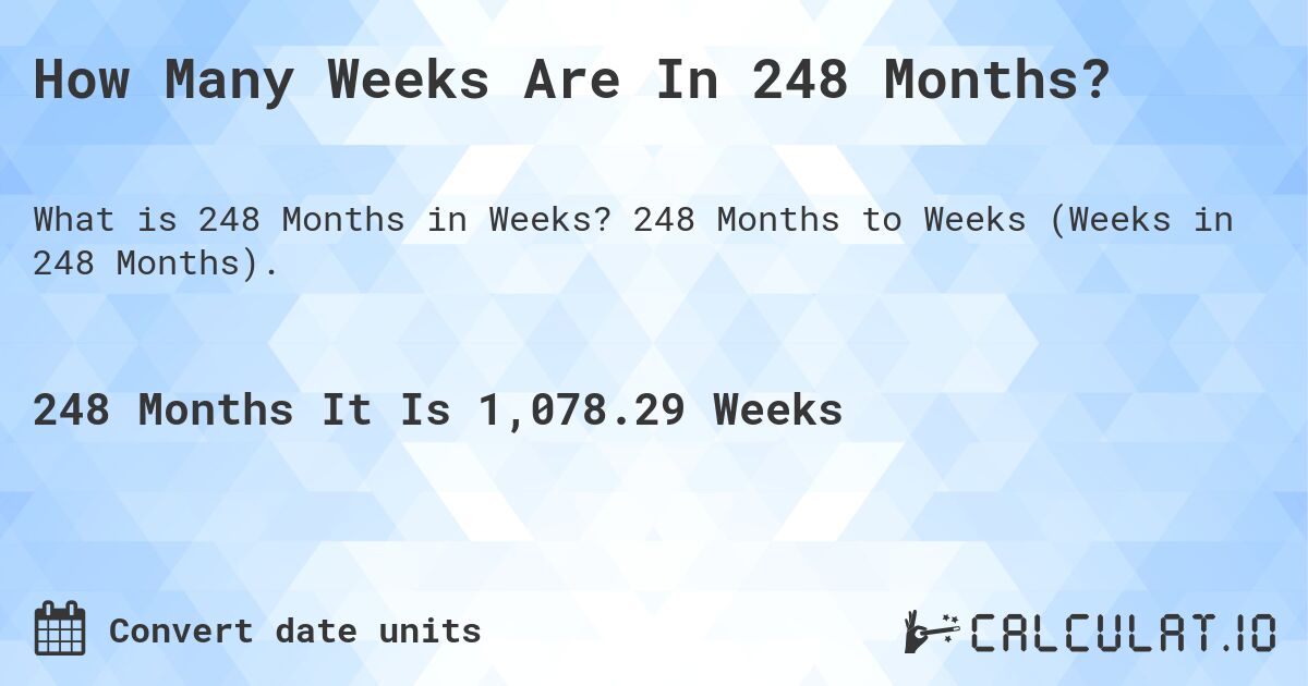 How Many Weeks Are In 248 Months?. 248 Months to Weeks (Weeks in 248 Months).