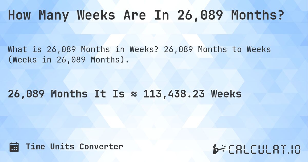 How Many Weeks Are In 26,089 Months?. 26,089 Months to Weeks (Weeks in 26,089 Months).