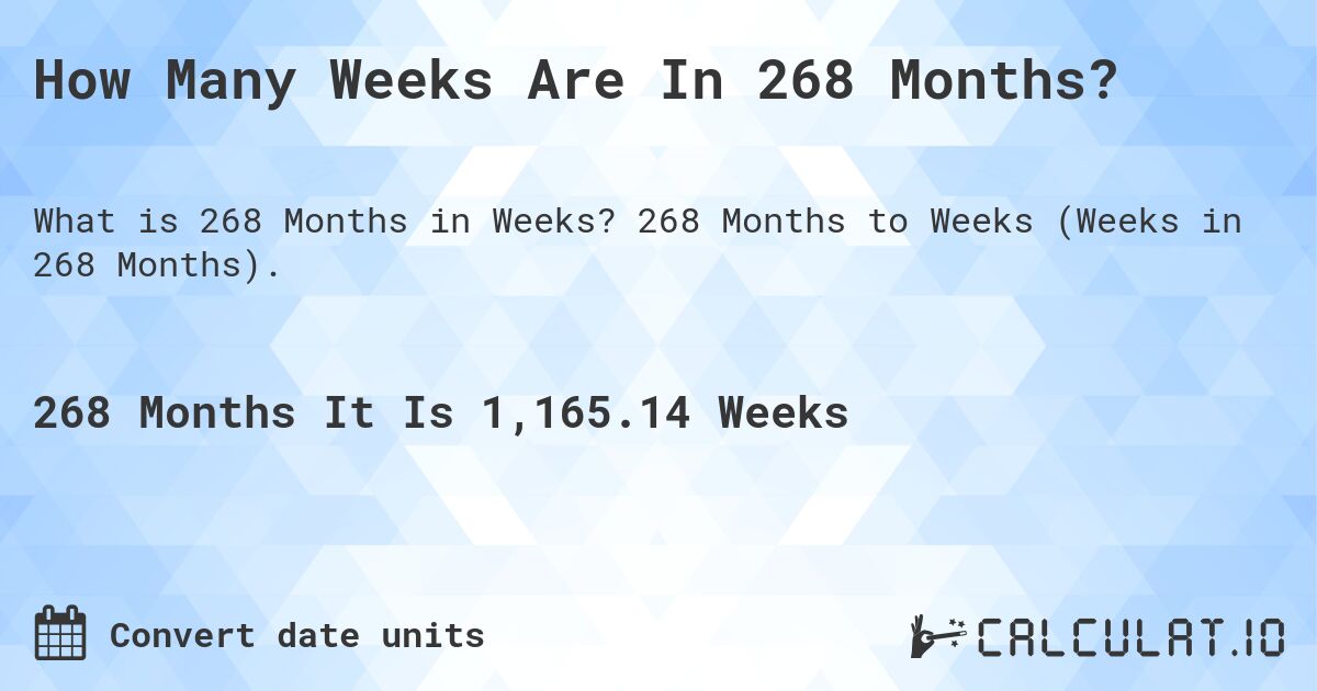 How Many Weeks Are In 268 Months?. 268 Months to Weeks (Weeks in 268 Months).
