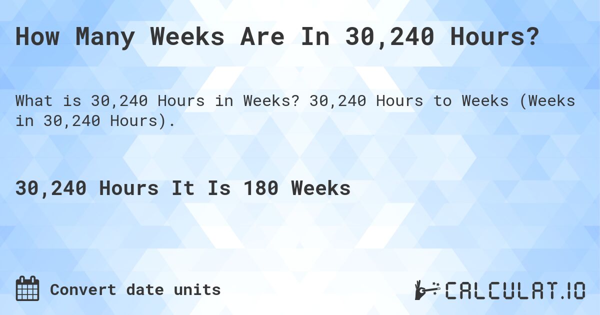 How Many Weeks Are In 30,240 Hours?. 30,240 Hours to Weeks (Weeks in 30,240 Hours).