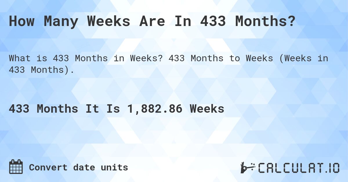 How Many Weeks Are In 433 Months?. 433 Months to Weeks (Weeks in 433 Months).