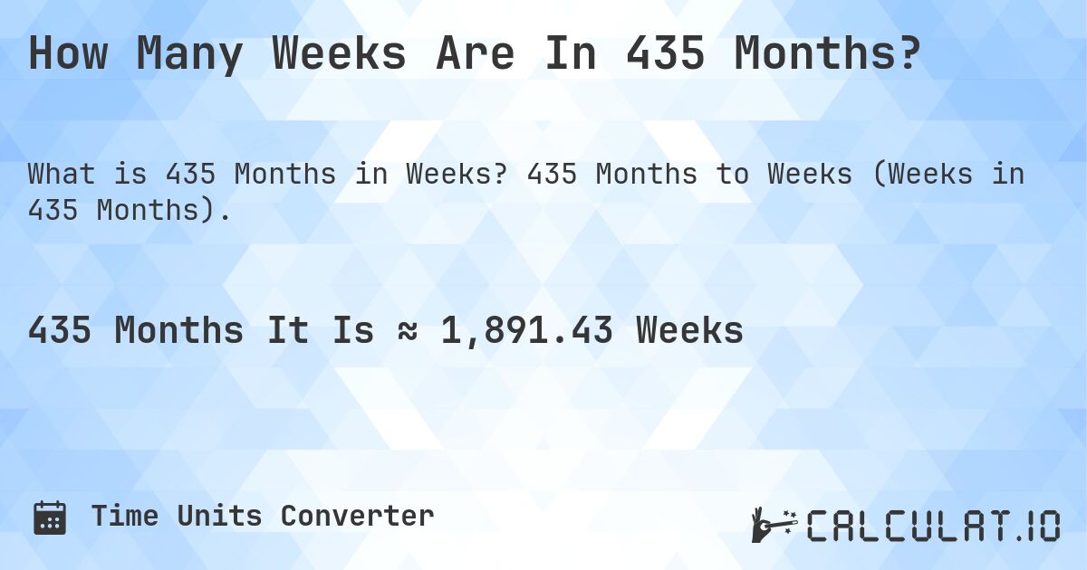 How Many Weeks Are In 435 Months?. 435 Months to Weeks (Weeks in 435 Months).