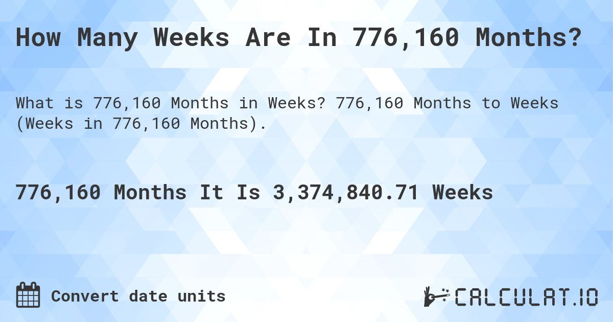 How Many Weeks Are In 776,160 Months?. 776,160 Months to Weeks (Weeks in 776,160 Months).