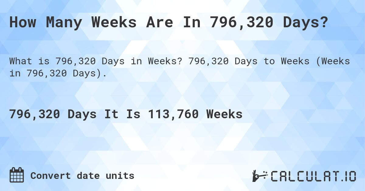 How Many Weeks Are In 796,320 Days?. 796,320 Days to Weeks (Weeks in 796,320 Days).