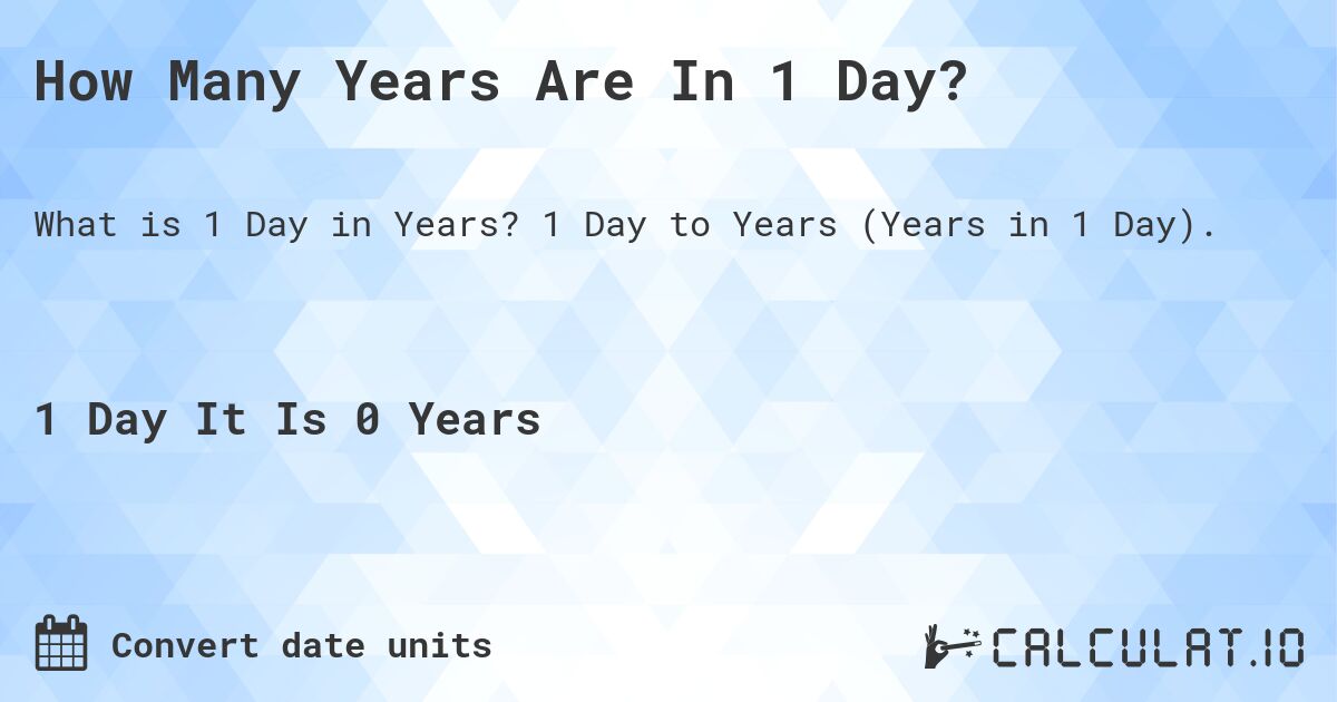How Many Years Are In 1 Day?. 1 Day to Years (Years in 1 Day).