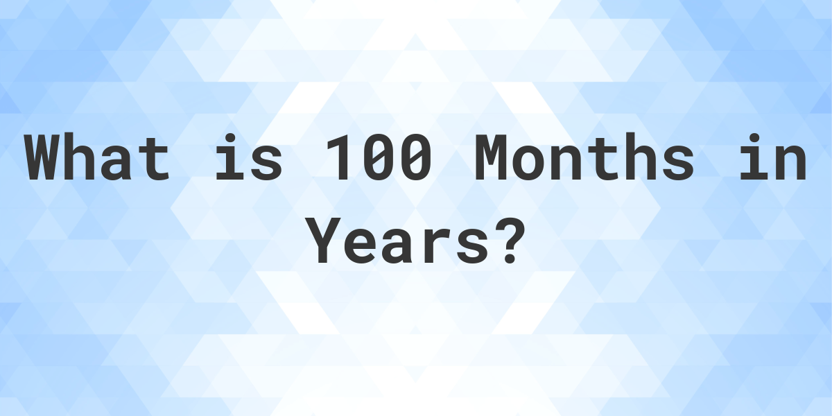 how-many-years-are-in-100-months-calculatio