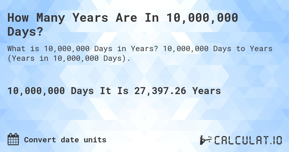 How Many Years Are In 10,000,000 Days?. 10,000,000 Days to Years (Years in 10,000,000 Days).