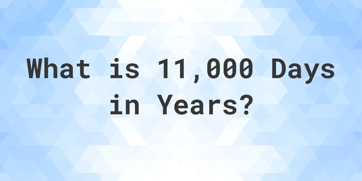 how-many-years-are-in-11-000-days-calculatio