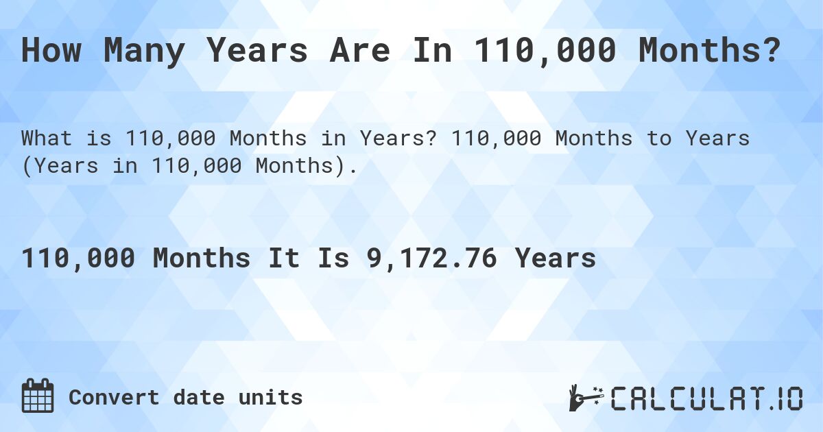 How Many Years Are In 110,000 Months?. 110,000 Months to Years (Years in 110,000 Months).