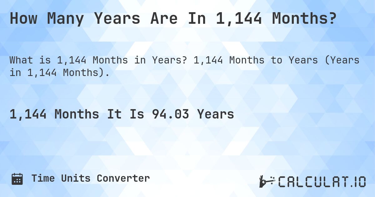 How Many Years Are In 1,144 Months?. 1,144 Months to Years (Years in 1,144 Months).
