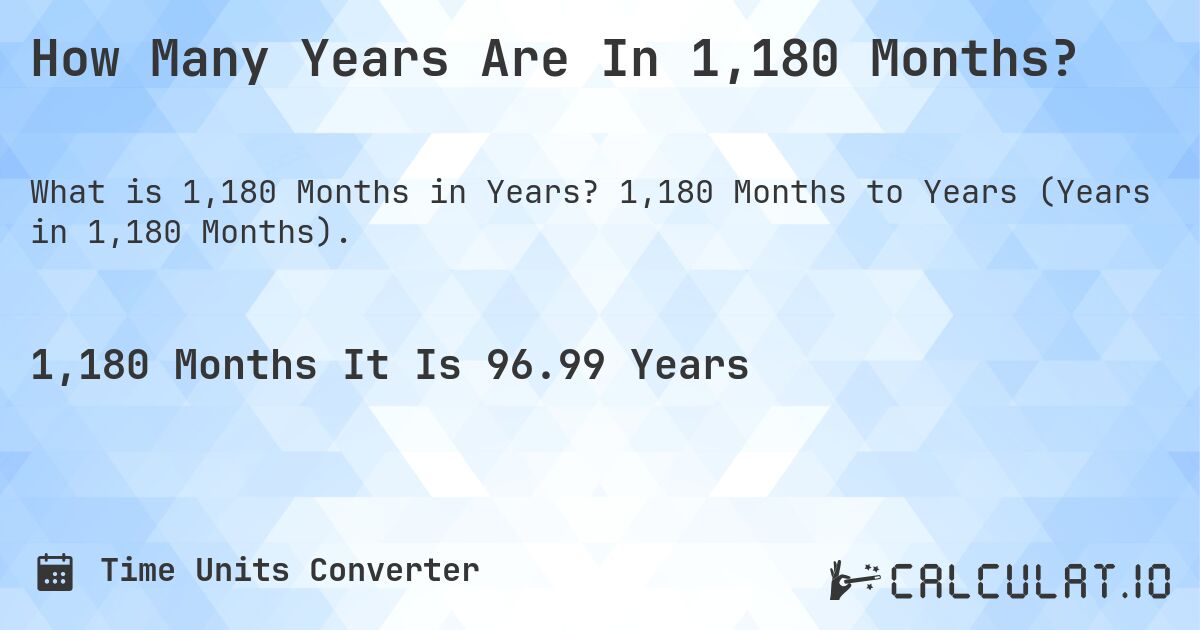 How Many Years Are In 1,180 Months?. 1,180 Months to Years (Years in 1,180 Months).