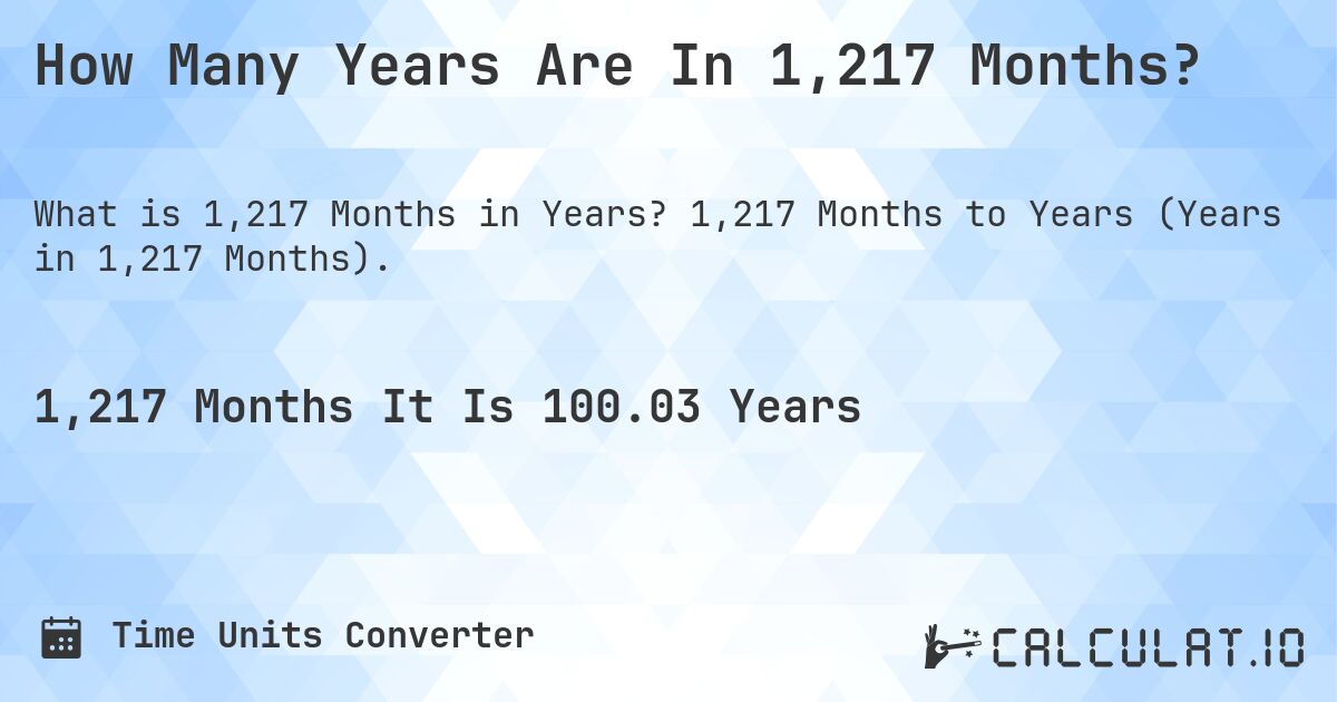 How Many Years Are In 1,217 Months?. 1,217 Months to Years (Years in 1,217 Months).
