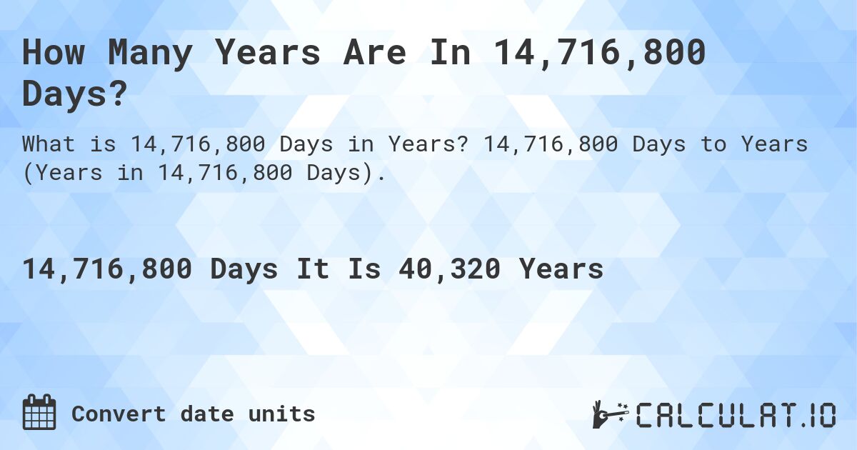 How Many Years Are In 14,716,800 Days?. 14,716,800 Days to Years (Years in 14,716,800 Days).