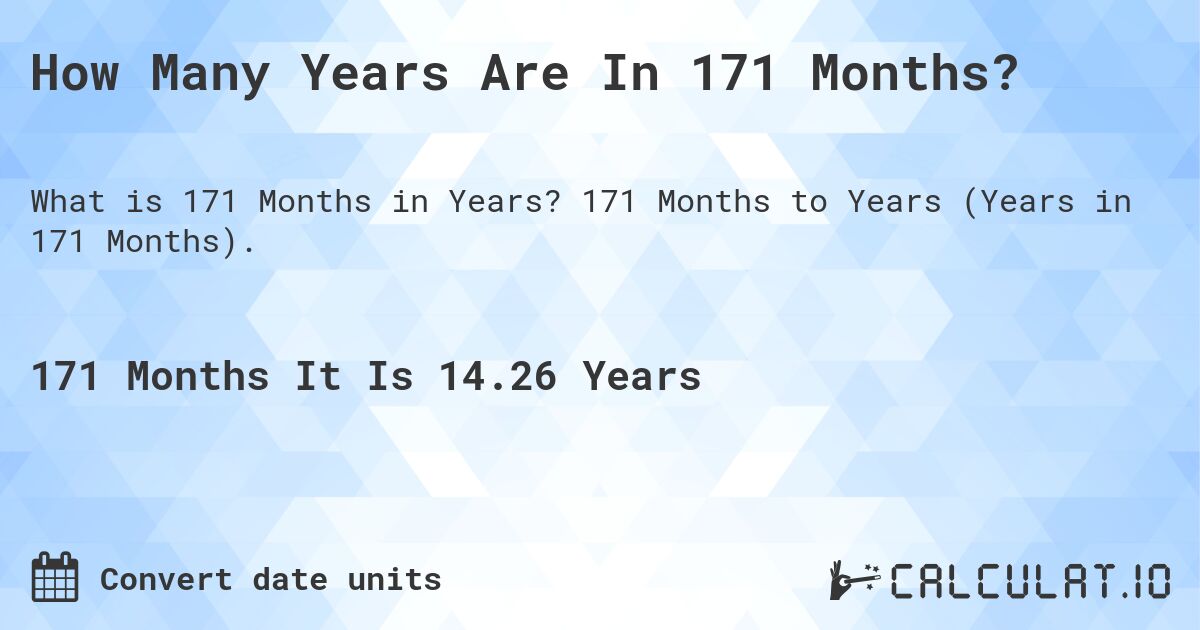 How Many Years Are In 171 Months?. 171 Months to Years (Years in 171 Months).