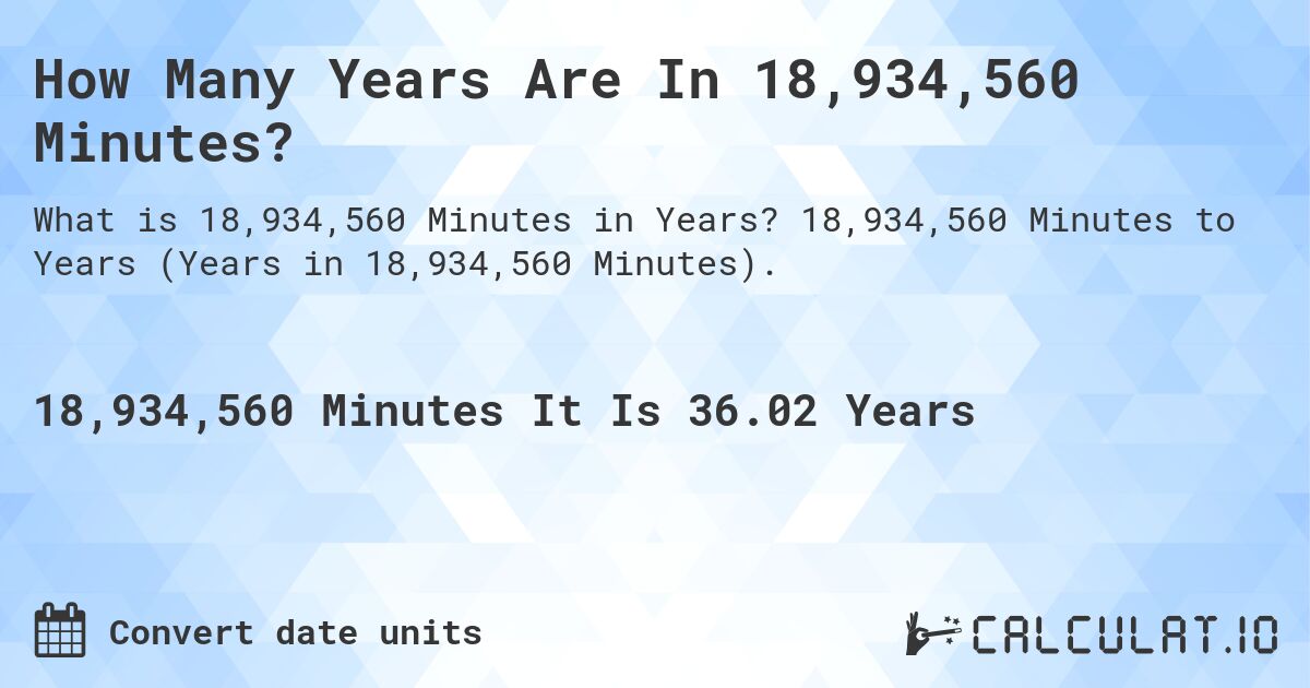 How Many Years Are In 18,934,560 Minutes?. 18,934,560 Minutes to Years (Years in 18,934,560 Minutes).