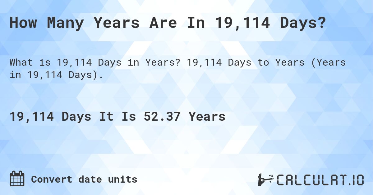 How Many Years Are In 19,114 Days?. 19,114 Days to Years (Years in 19,114 Days).