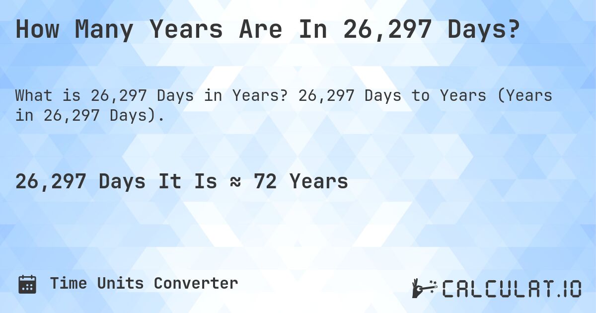 How Many Years Are In 26,297 Days?. 26,297 Days to Years (Years in 26,297 Days).