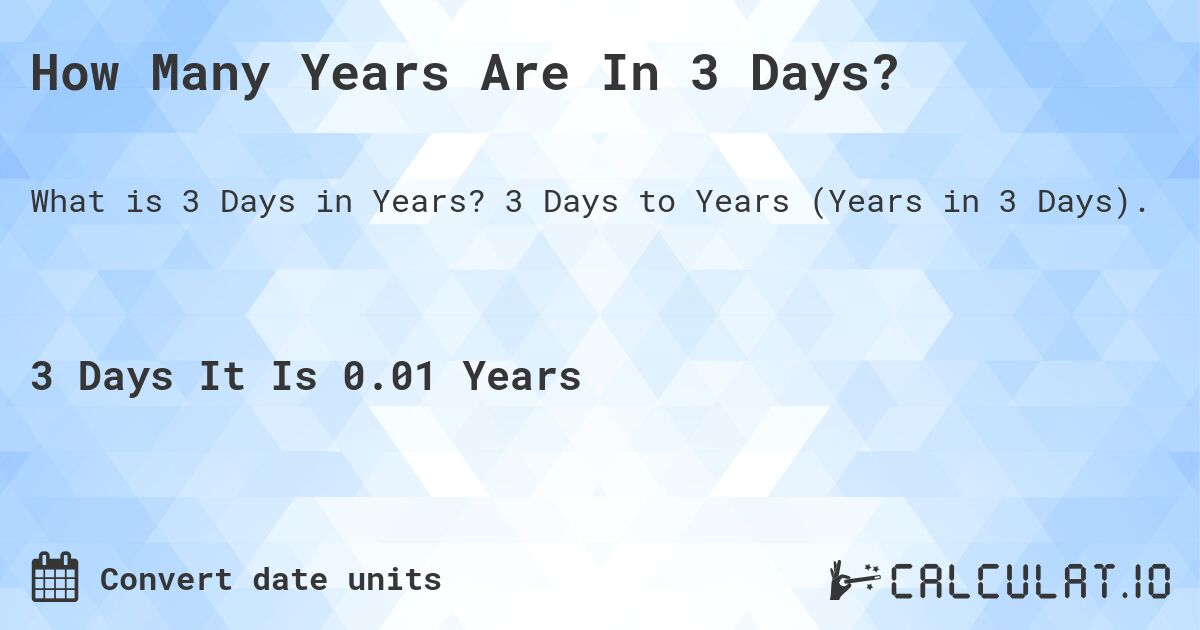 How Many Years Are In 3 Days?. 3 Days to Years (Years in 3 Days).
