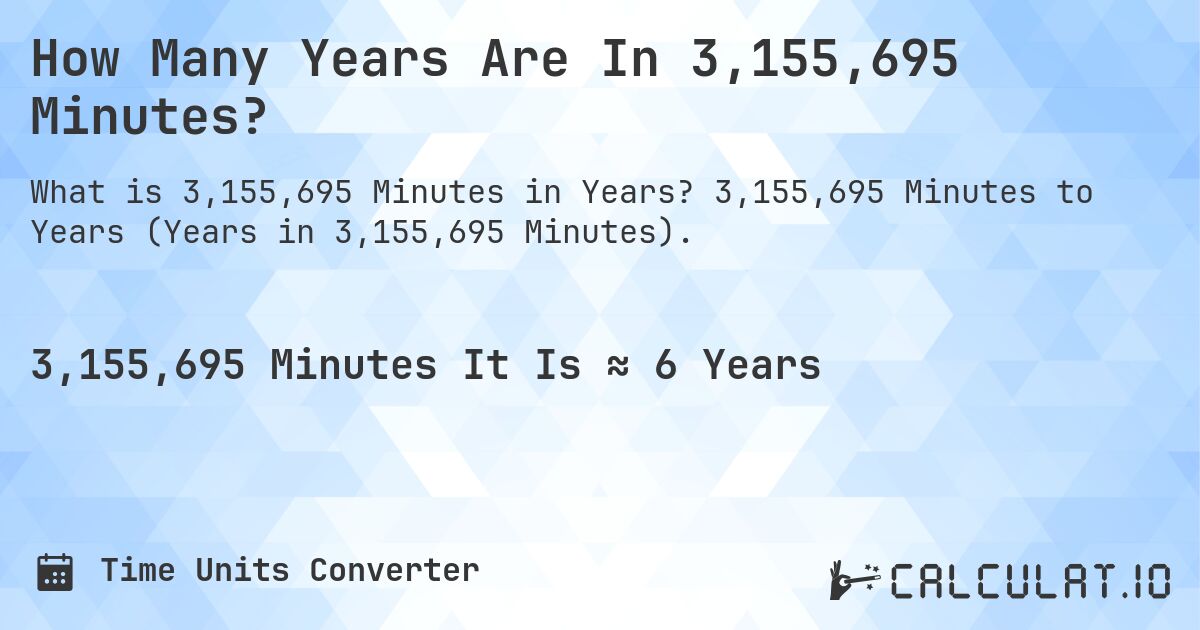 How Many Years Are In 3,155,695 Minutes?. 3,155,695 Minutes to Years (Years in 3,155,695 Minutes).