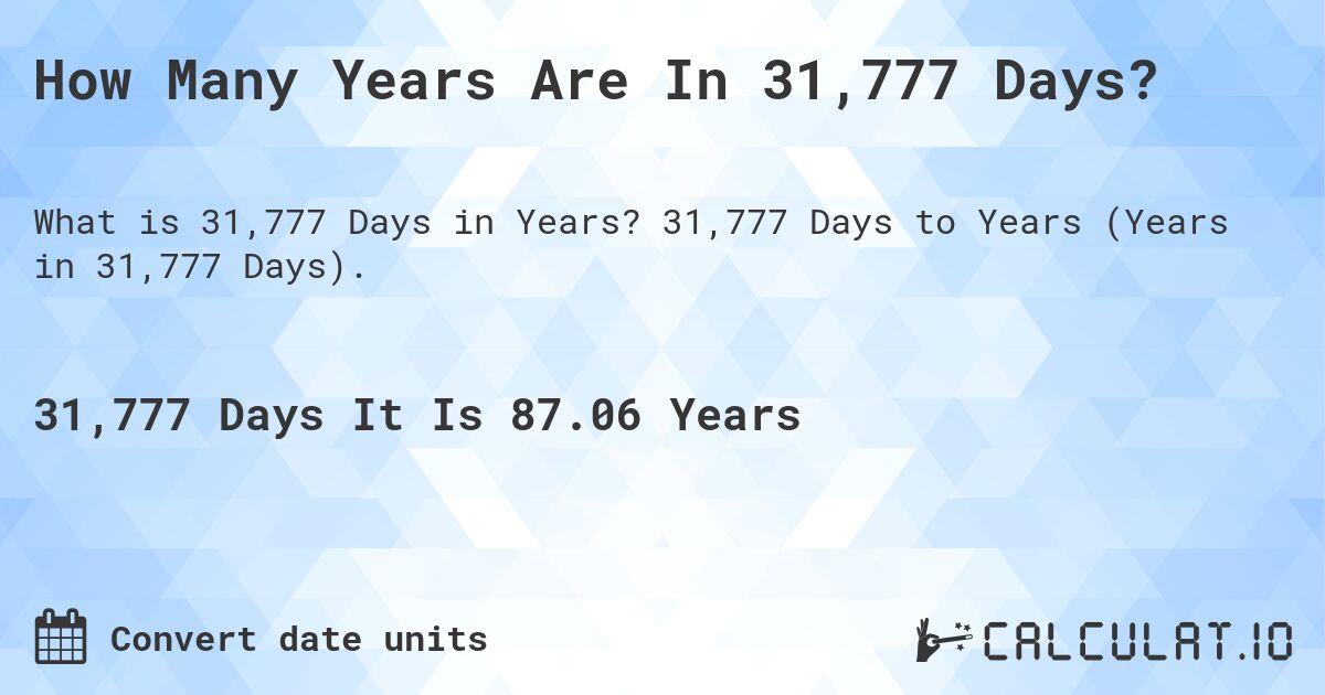 How Many Years Are In 31,777 Days?. 31,777 Days to Years (Years in 31,777 Days).