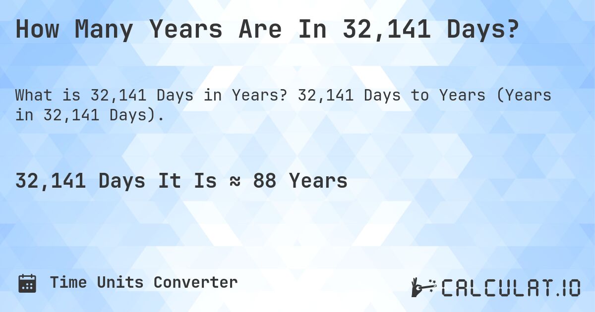 How Many Years Are In 32,141 Days?. 32,141 Days to Years (Years in 32,141 Days).