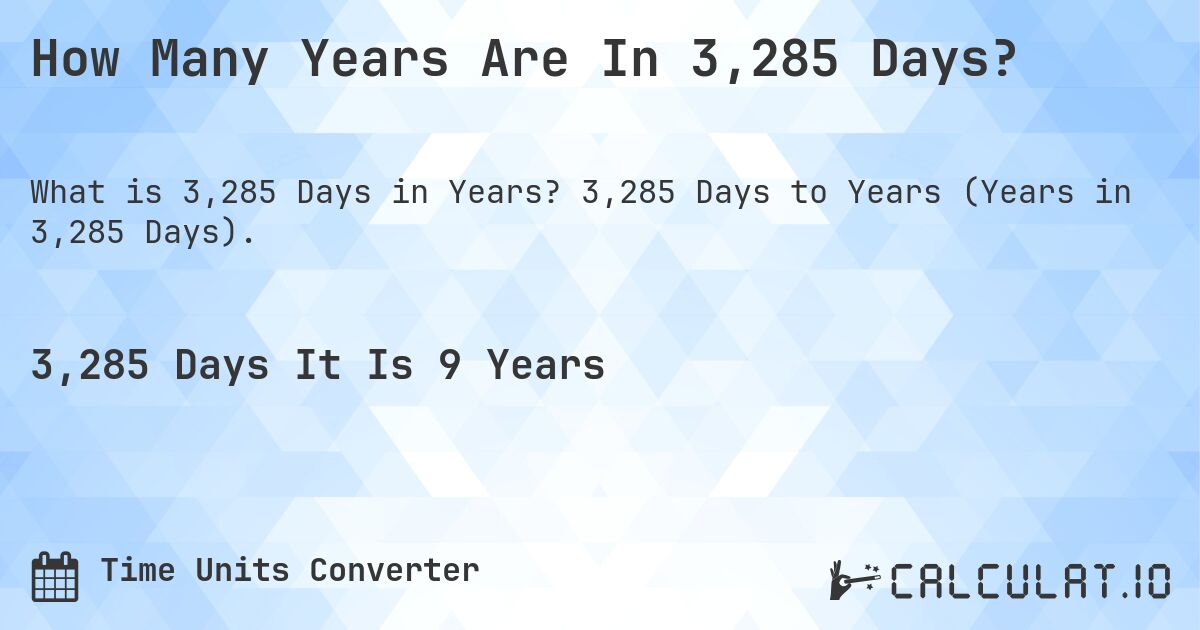 How Many Years Are In 3,285 Days?. 3,285 Days to Years (Years in 3,285 Days).