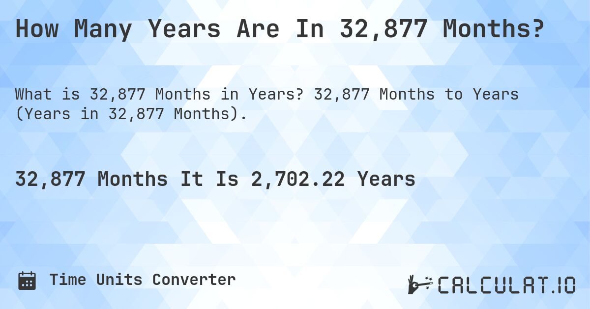 How Many Years Are In 32,877 Months?. 32,877 Months to Years (Years in 32,877 Months).