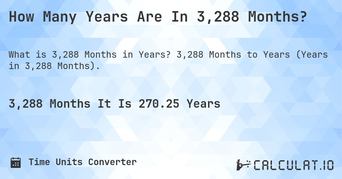 How Many Years Are In 3,288 Months?. 3,288 Months to Years (Years in 3,288 Months).
