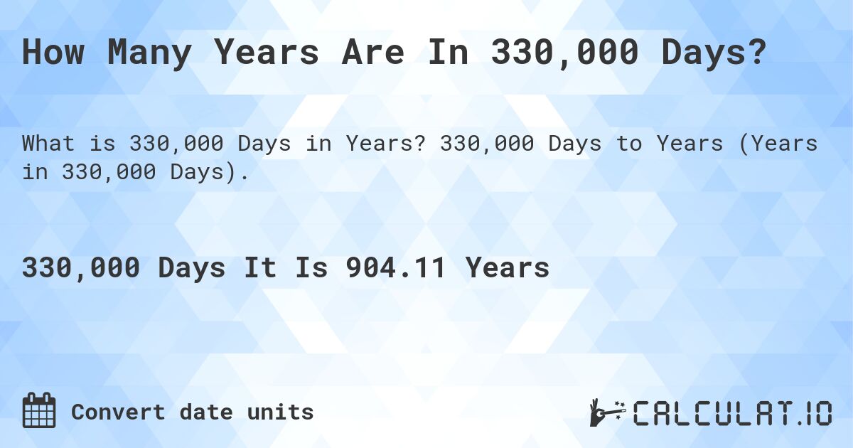 How Many Years Are In 330,000 Days?. 330,000 Days to Years (Years in 330,000 Days).