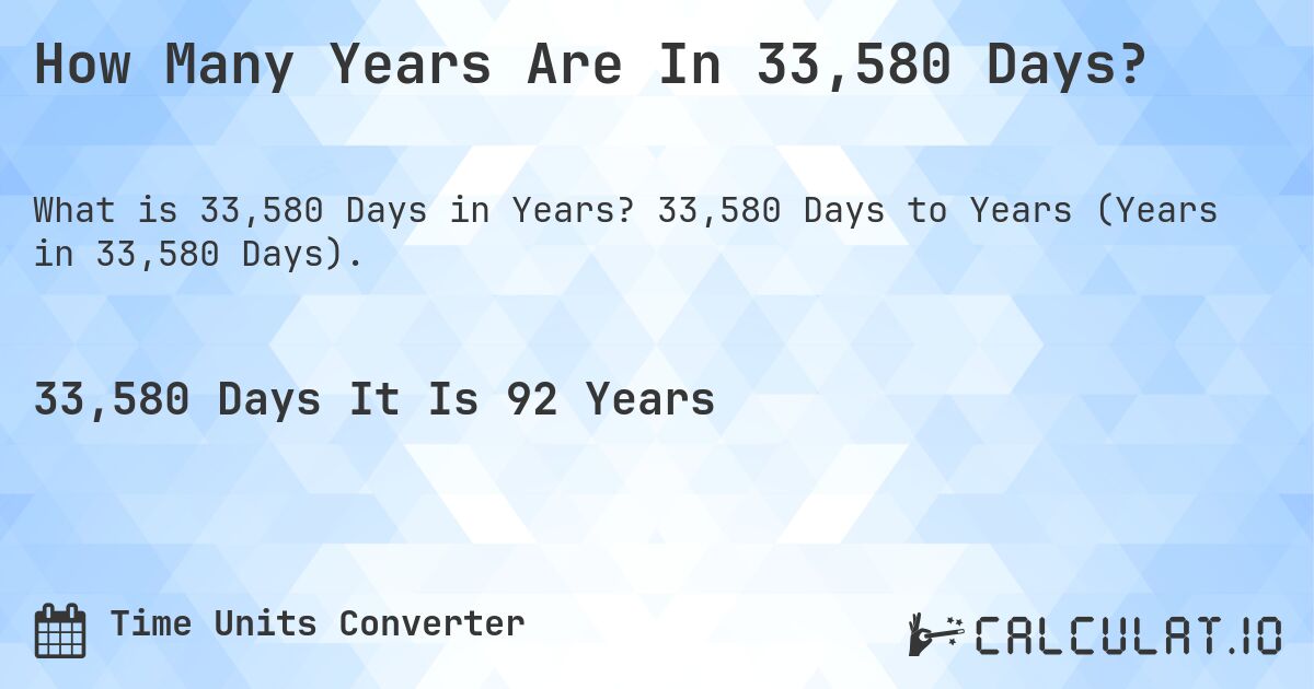 How Many Years Are In 33,580 Days?. 33,580 Days to Years (Years in 33,580 Days).