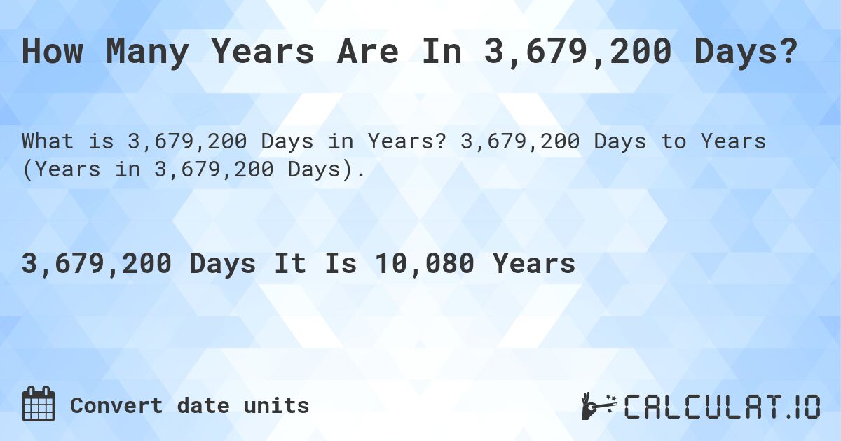 How Many Years Are In 3,679,200 Days?. 3,679,200 Days to Years (Years in 3,679,200 Days).
