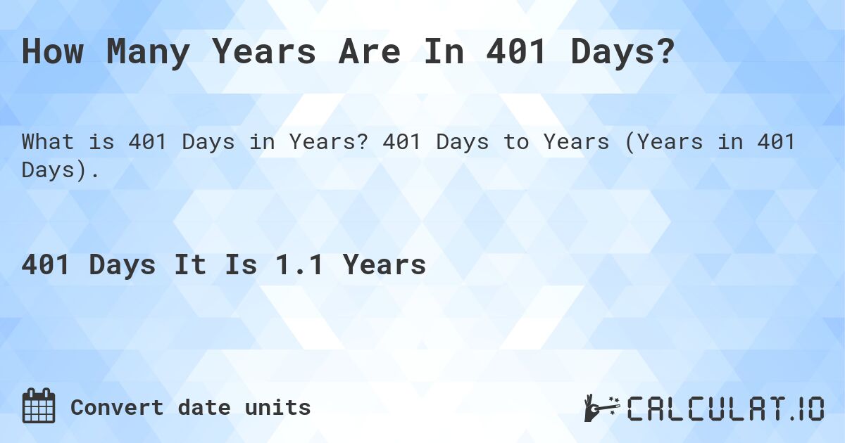 How Many Years Are In 401 Days?. 401 Days to Years (Years in 401 Days).