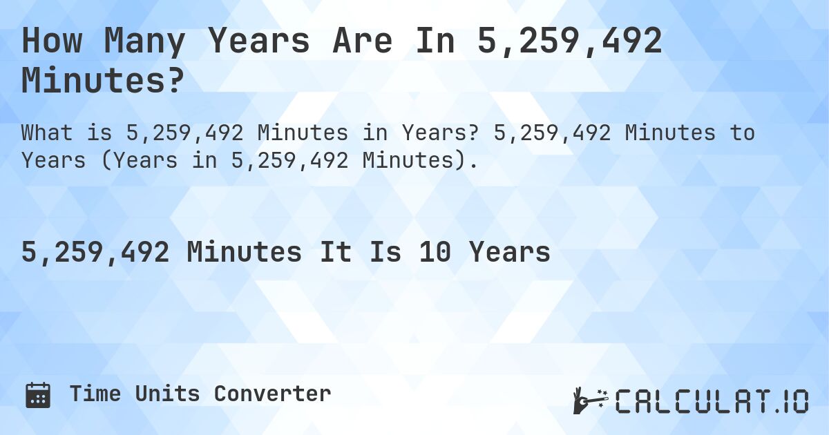 How Many Years Are In 5,259,492 Minutes?. 5,259,492 Minutes to Years (Years in 5,259,492 Minutes).