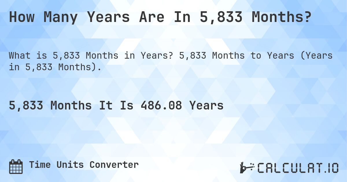 How Many Years Are In 5,833 Months?. 5,833 Months to Years (Years in 5,833 Months).