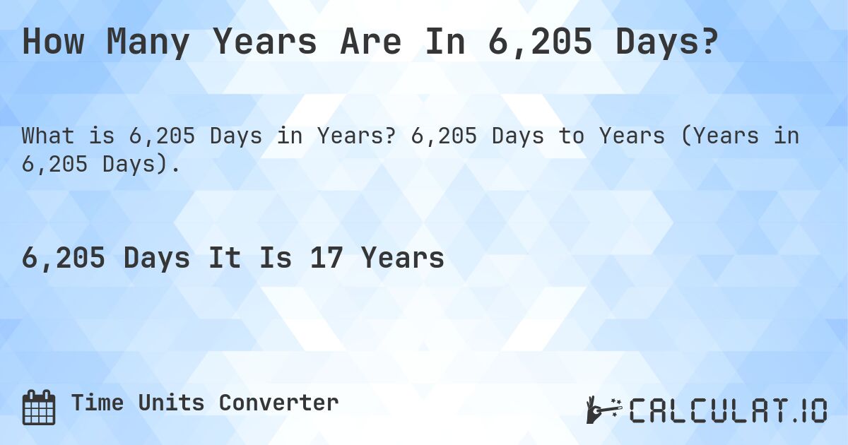 How Many Years Are In 6,205 Days?. 6,205 Days to Years (Years in 6,205 Days).