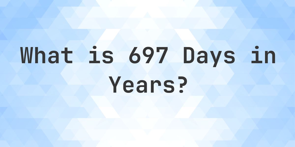 How Many Years Are In 697 Days? - Calculatio