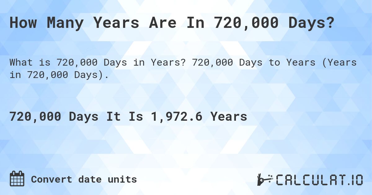 How Many Years Are In 720,000 Days?. 720,000 Days to Years (Years in 720,000 Days).