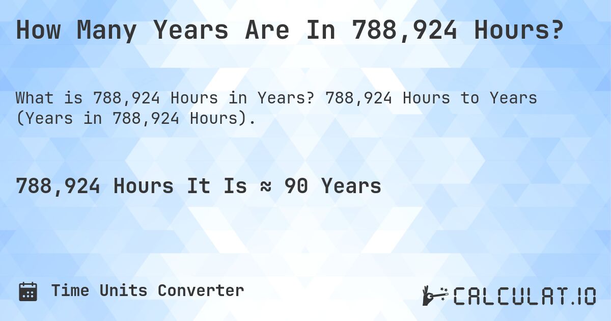 How Many Years Are In 788,924 Hours?. 788,924 Hours to Years (Years in 788,924 Hours).